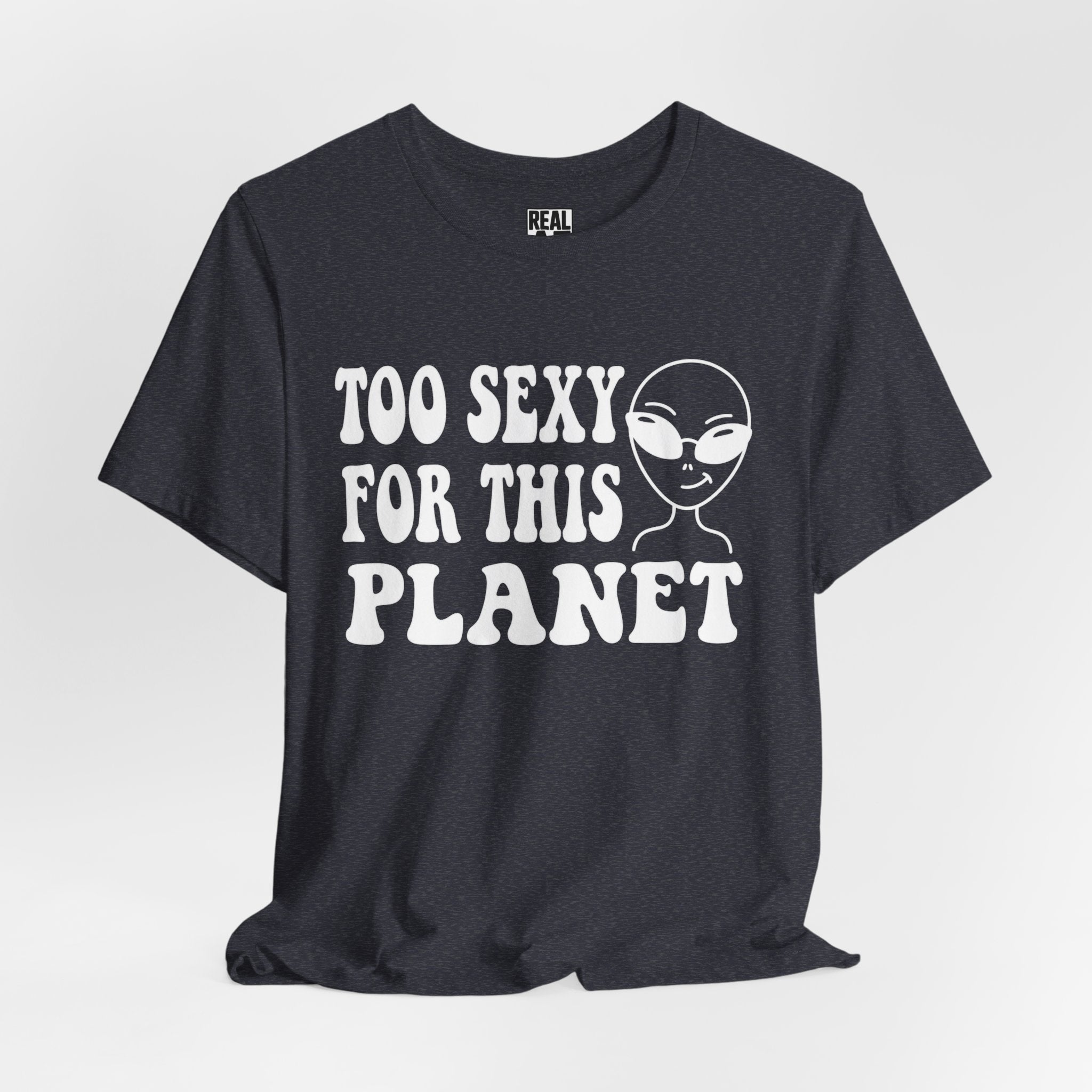 Too Sexy for This Planet T‑Shirt
