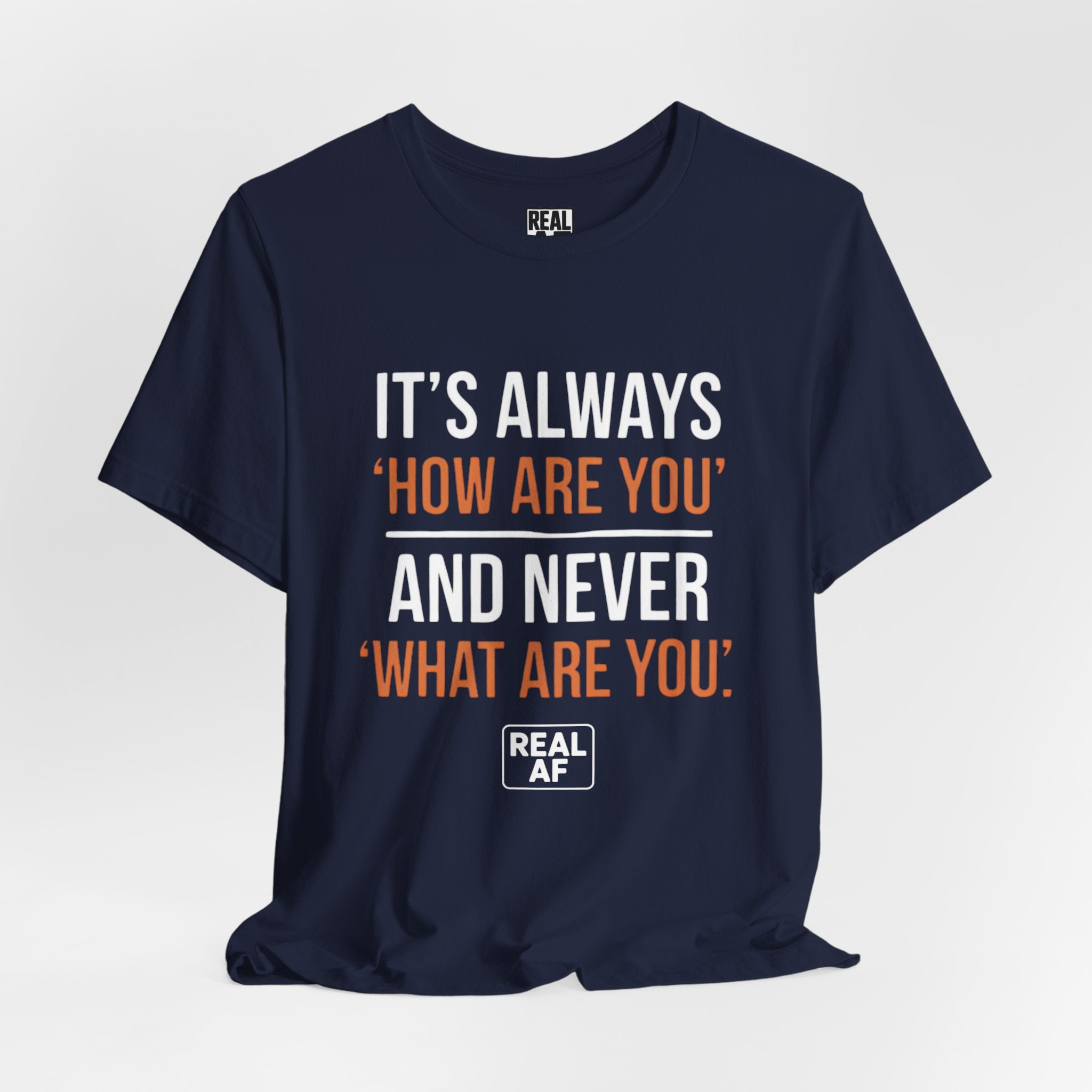 "It's Always 'How Are You' and Never 'What Are You'" Graphic Tee