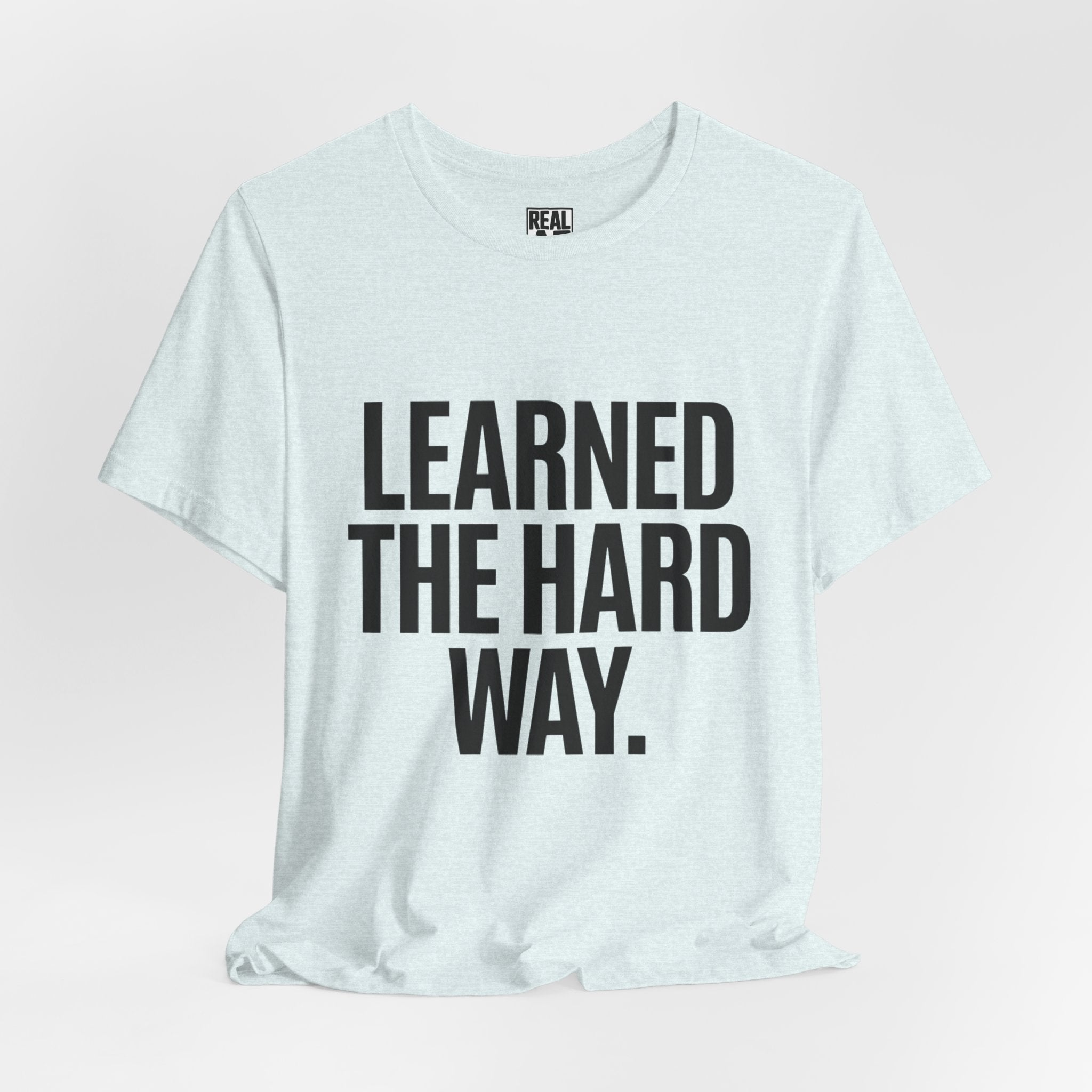 Learned the Hard Way Tee