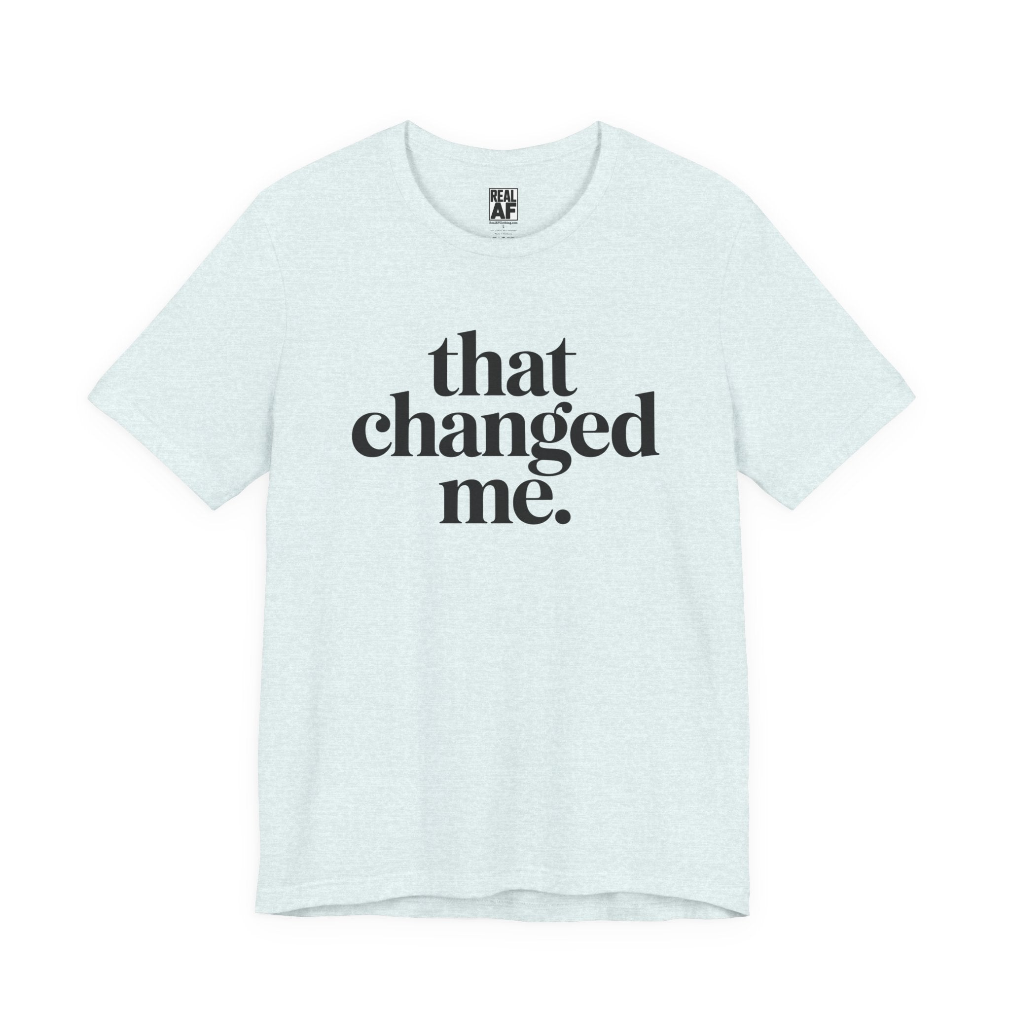 That Changed Me T-Shirt