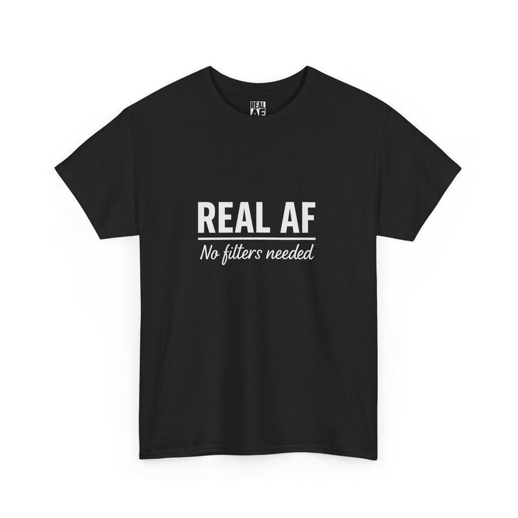 Real AF Unisex No Filters Needed Heavy Cotton Tee
