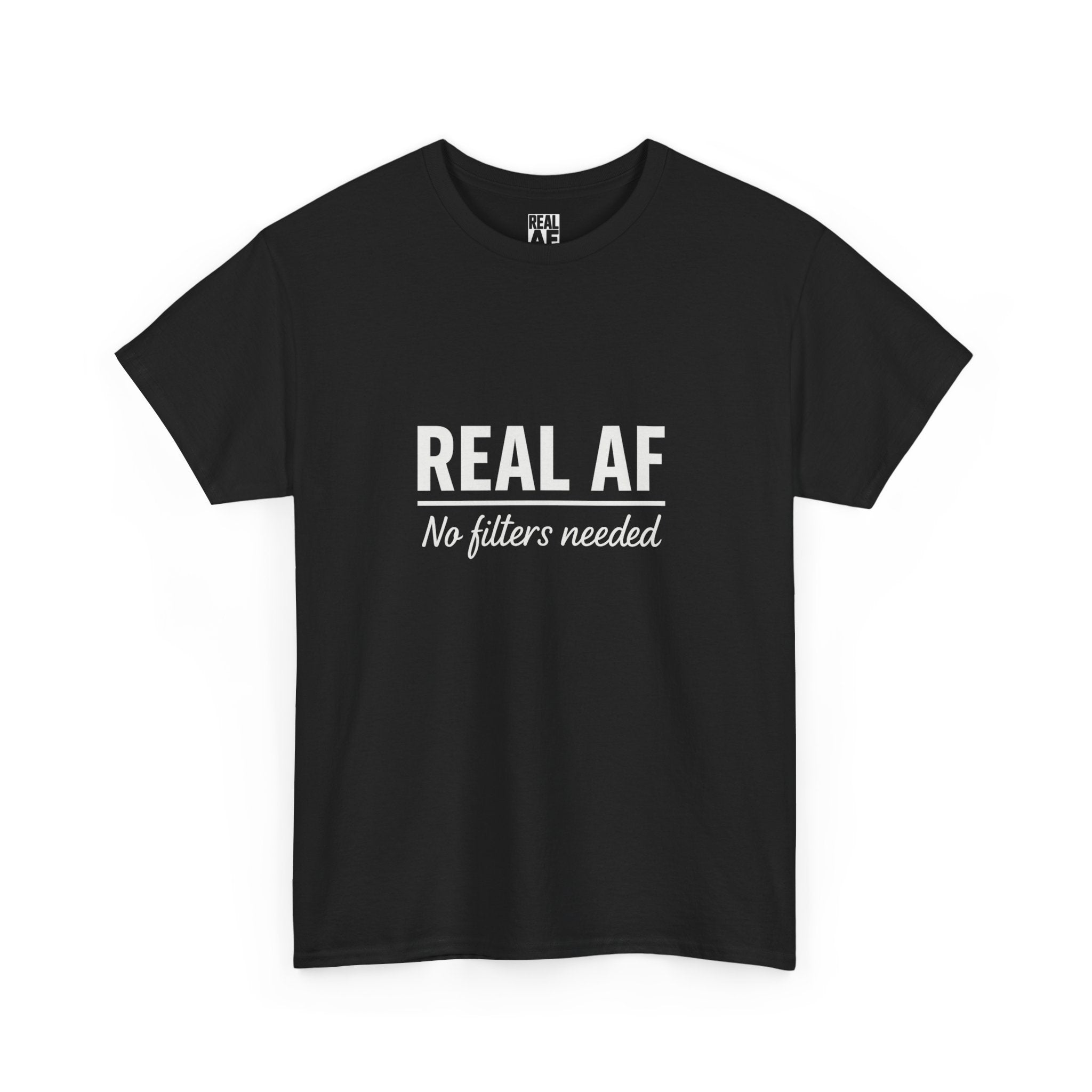 Real AF Unisex No Filters Needed Heavy Cotton Tee