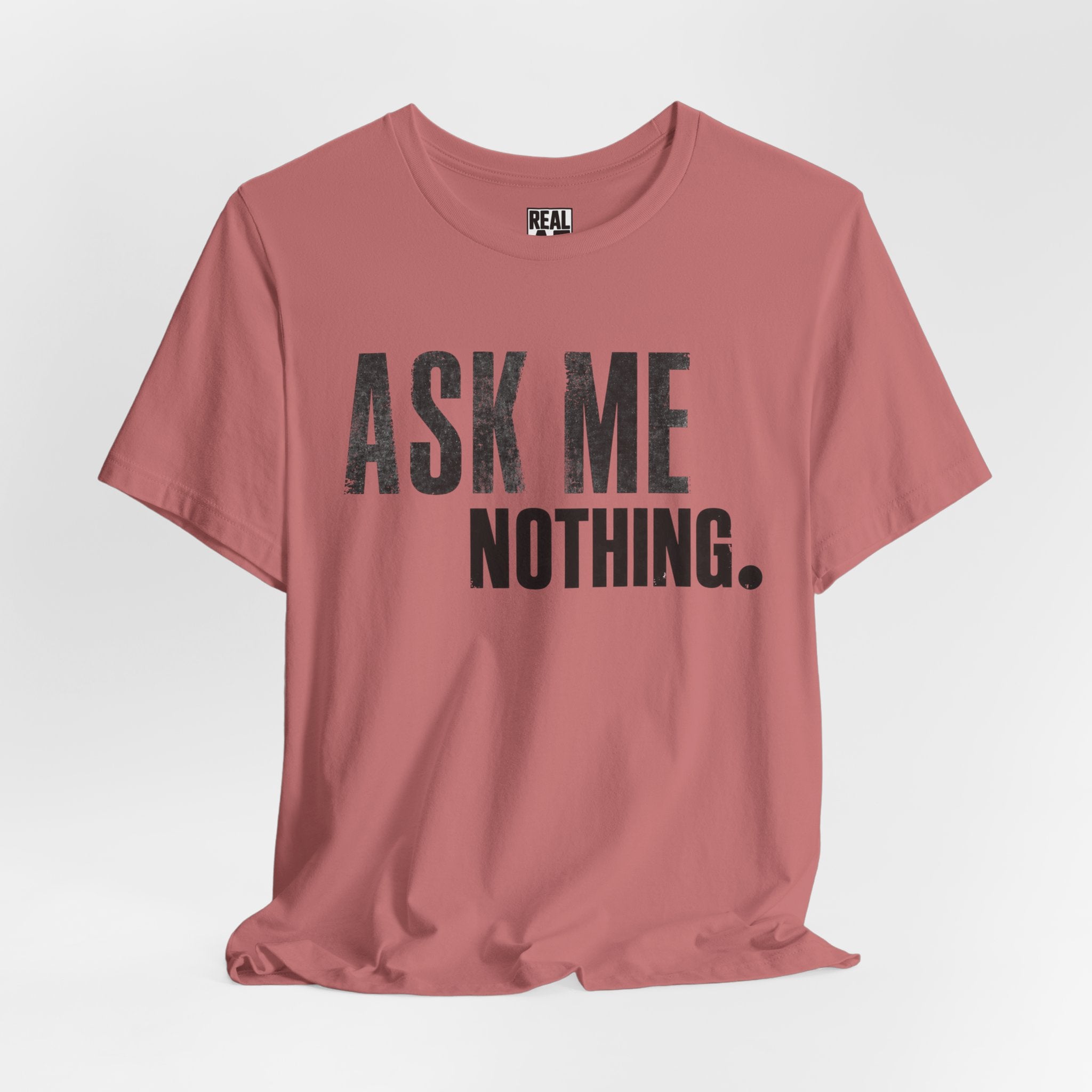 Ask Me Nothing Tee