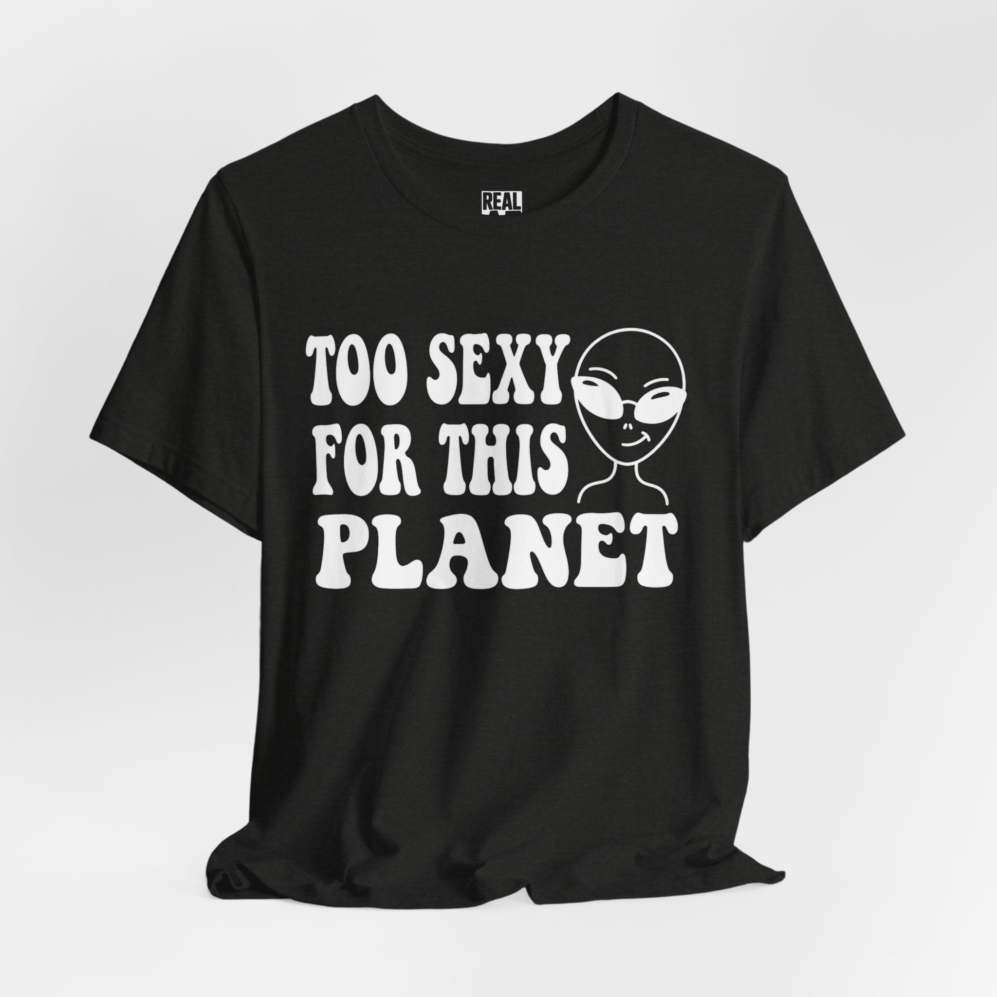 Too Sexy for This Planet T‑Shirt