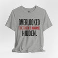 Overlooked and Hidden Truth T-Shirt