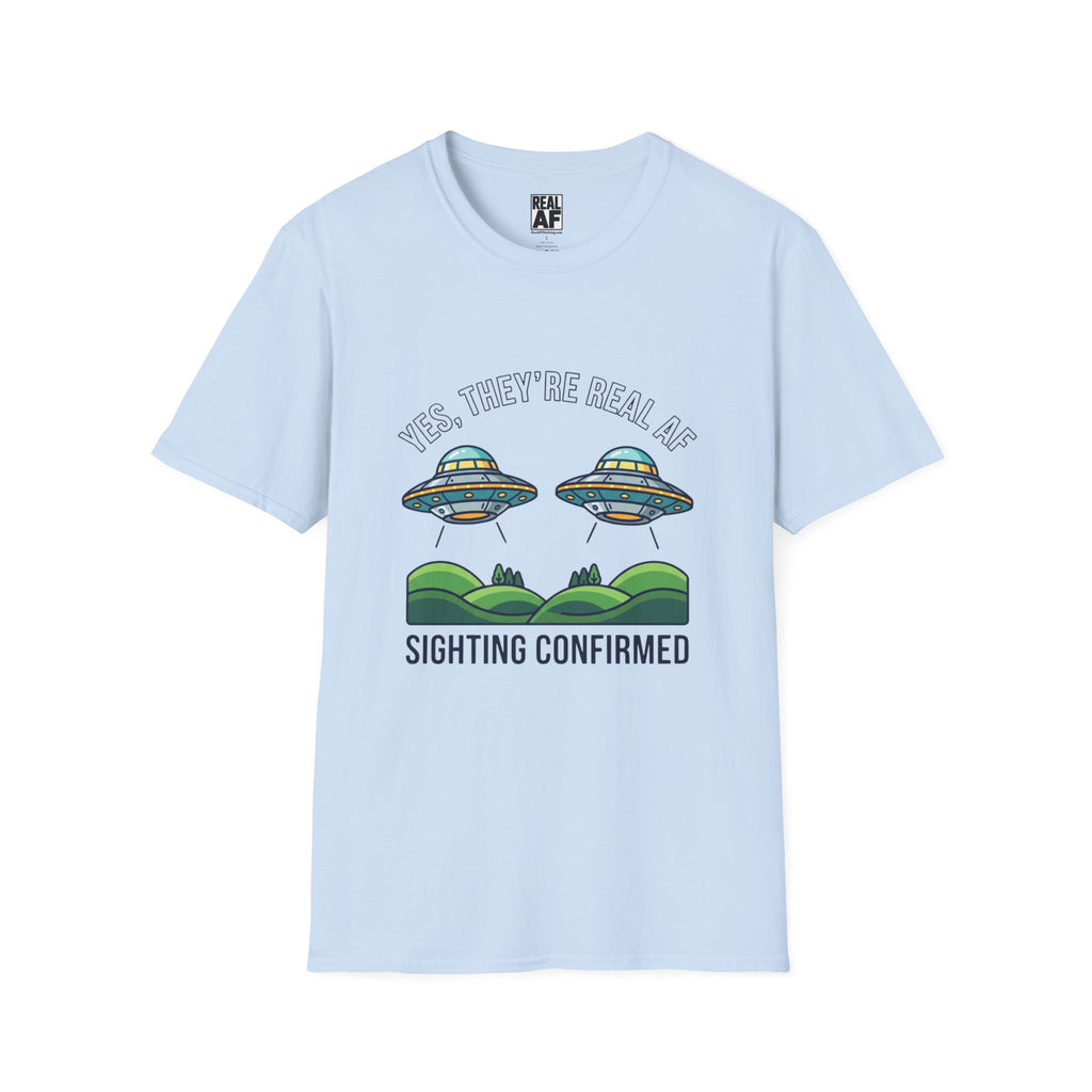 UFO Sighting Confirmed T-Shirt — “Yes, They’re Real AF”