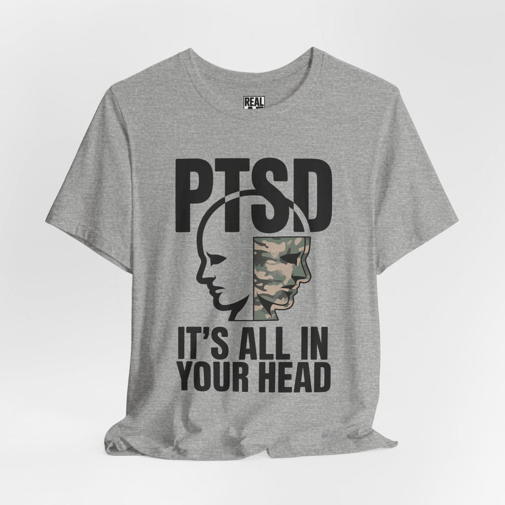 PTSD It's All In Your Head T-Shirt — Military Awareness Graphic Tee