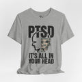 PTSD It's All In Your Head T-Shirt — Military Awareness Graphic Tee