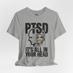 PTSD It's All In Your Head T-Shirt — Military Awareness Graphic Tee