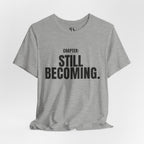 Chapter: Still Becoming. T-Shirt