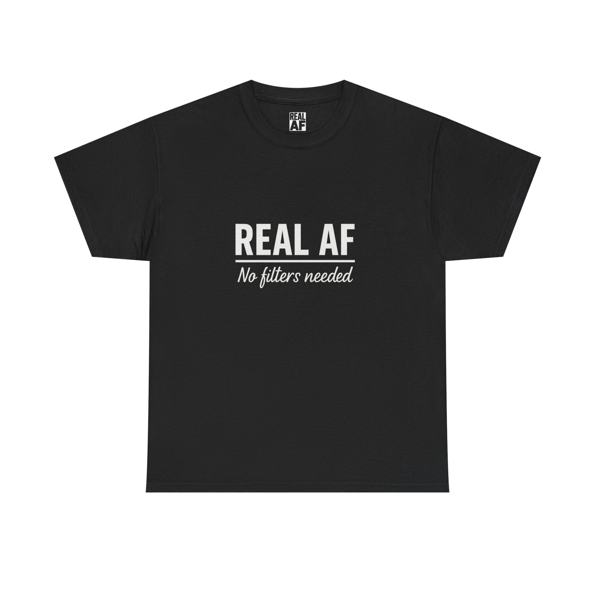 Real AF Unisex No Filters Needed Heavy Cotton Tee