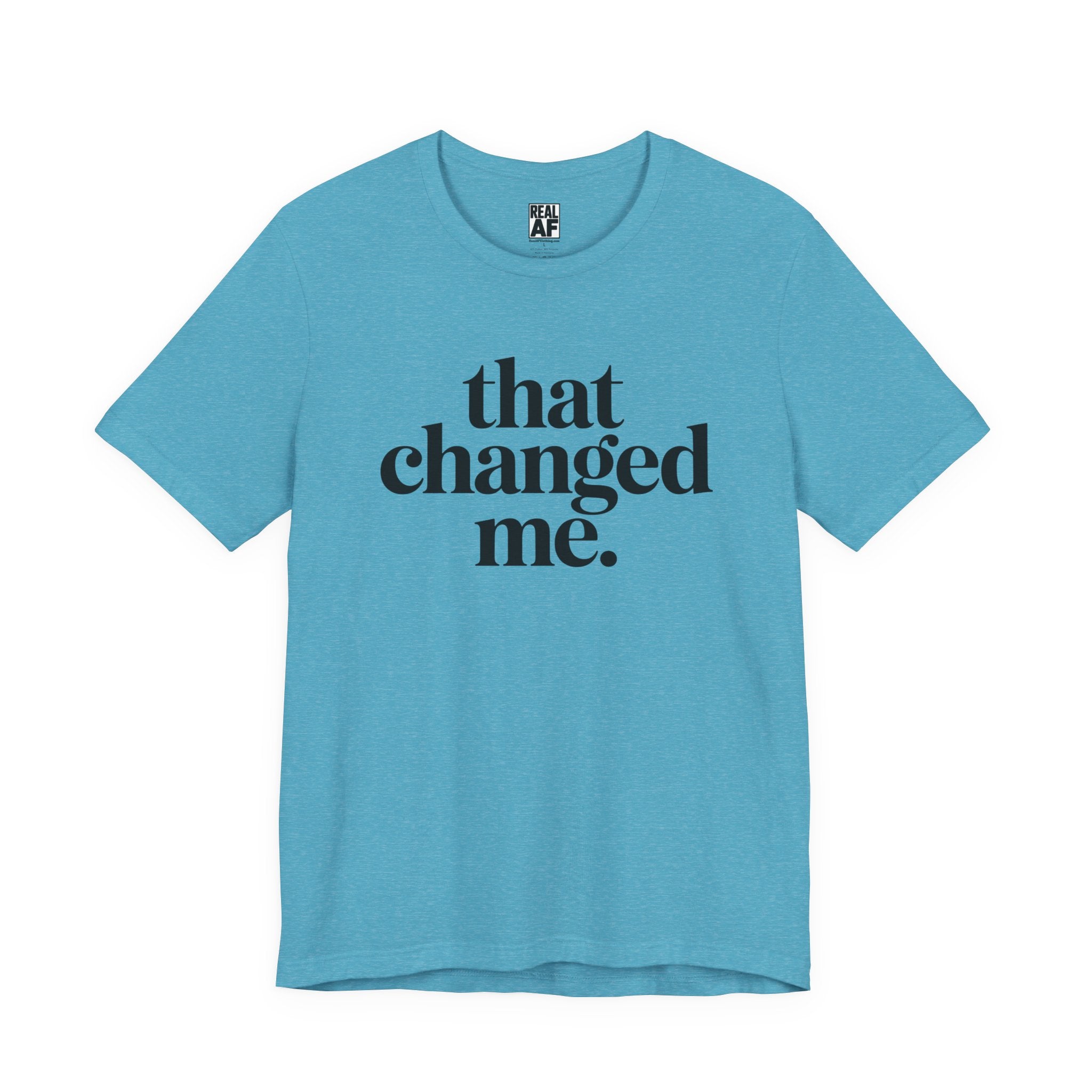 That Changed Me T-Shirt