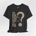 Not What If. It's What Now Graphic Tee