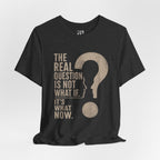 Not What If. It's What Now Graphic Tee