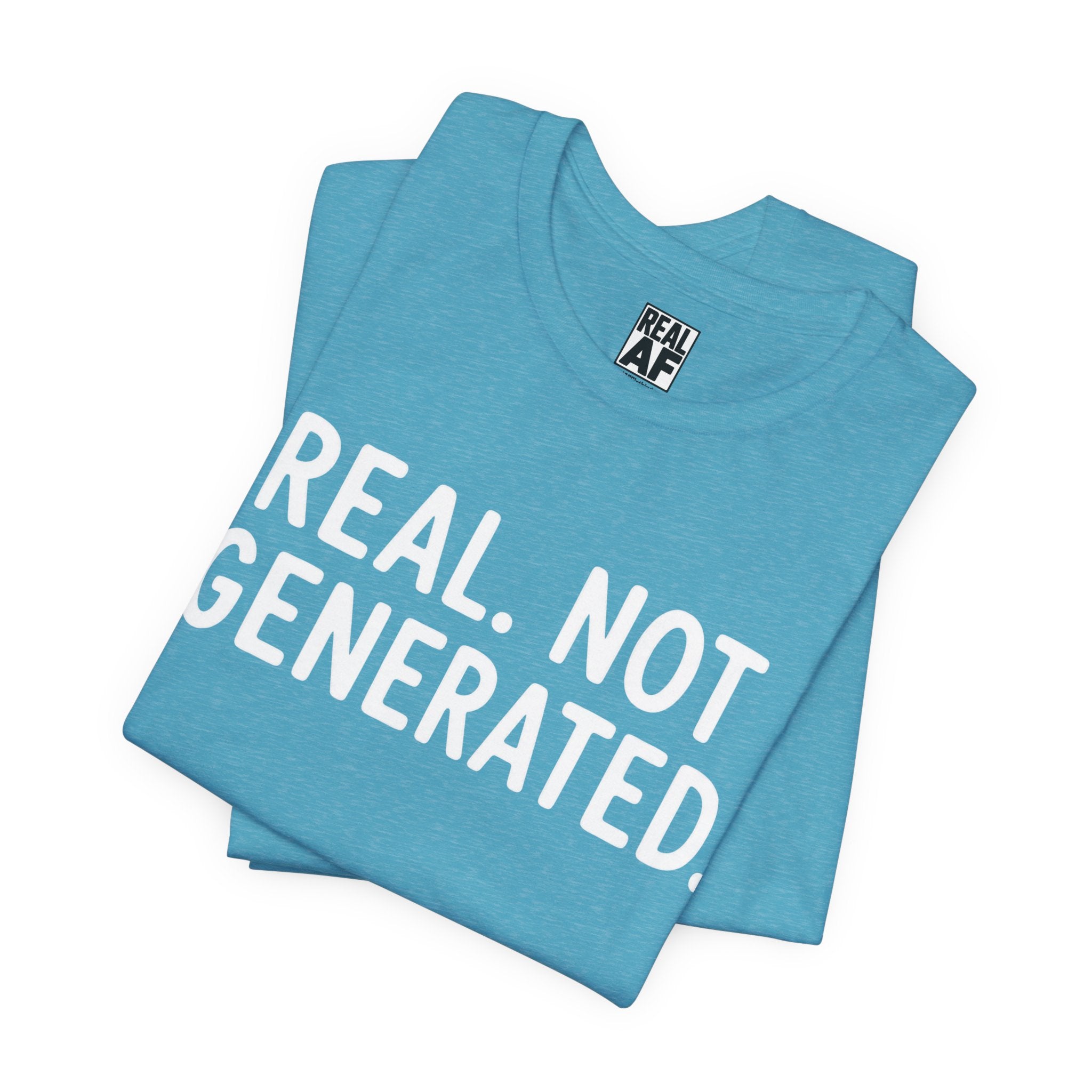 Real. Not Generated. Tee