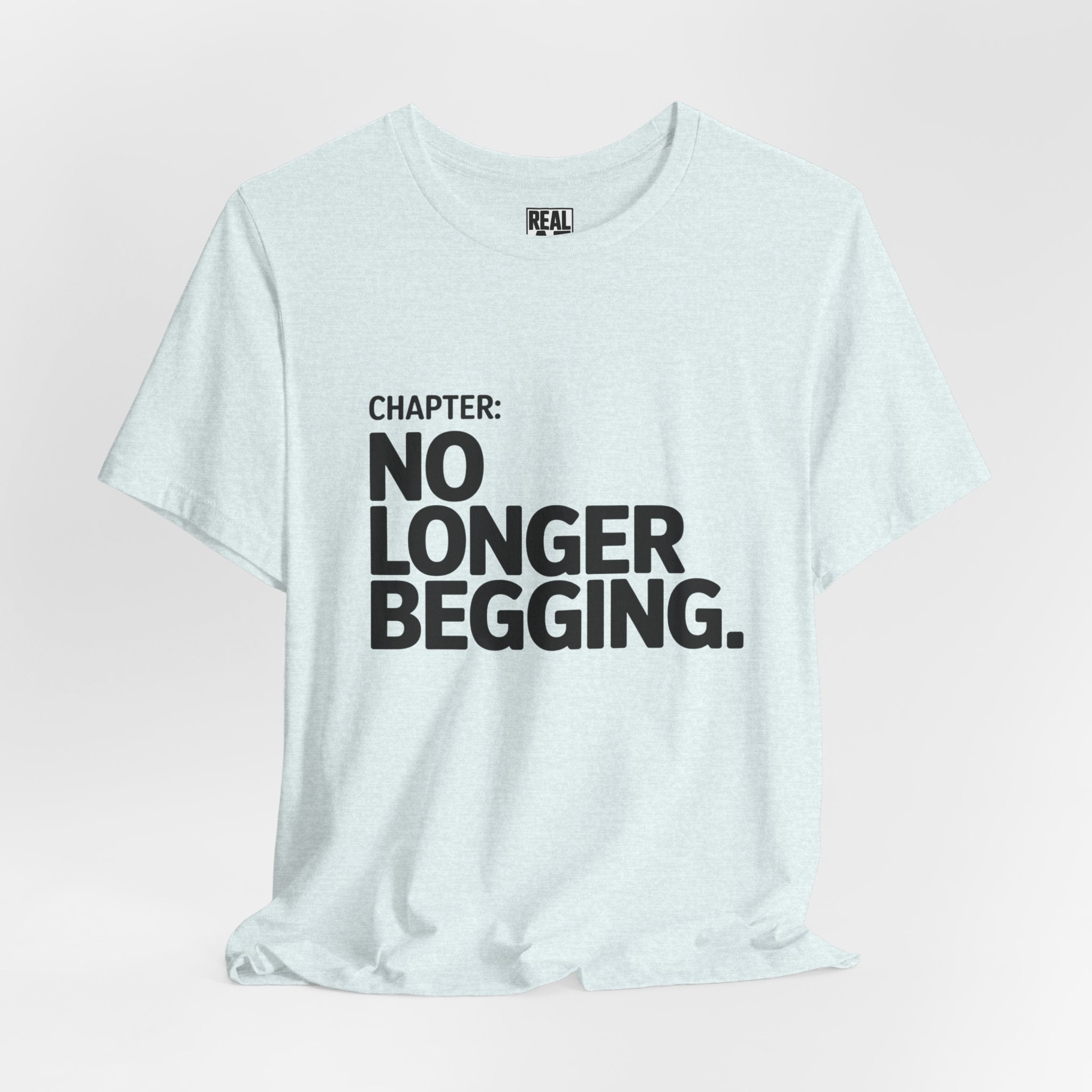 No Longer Begging Tee — Life Chapter Graphic T-Shirt