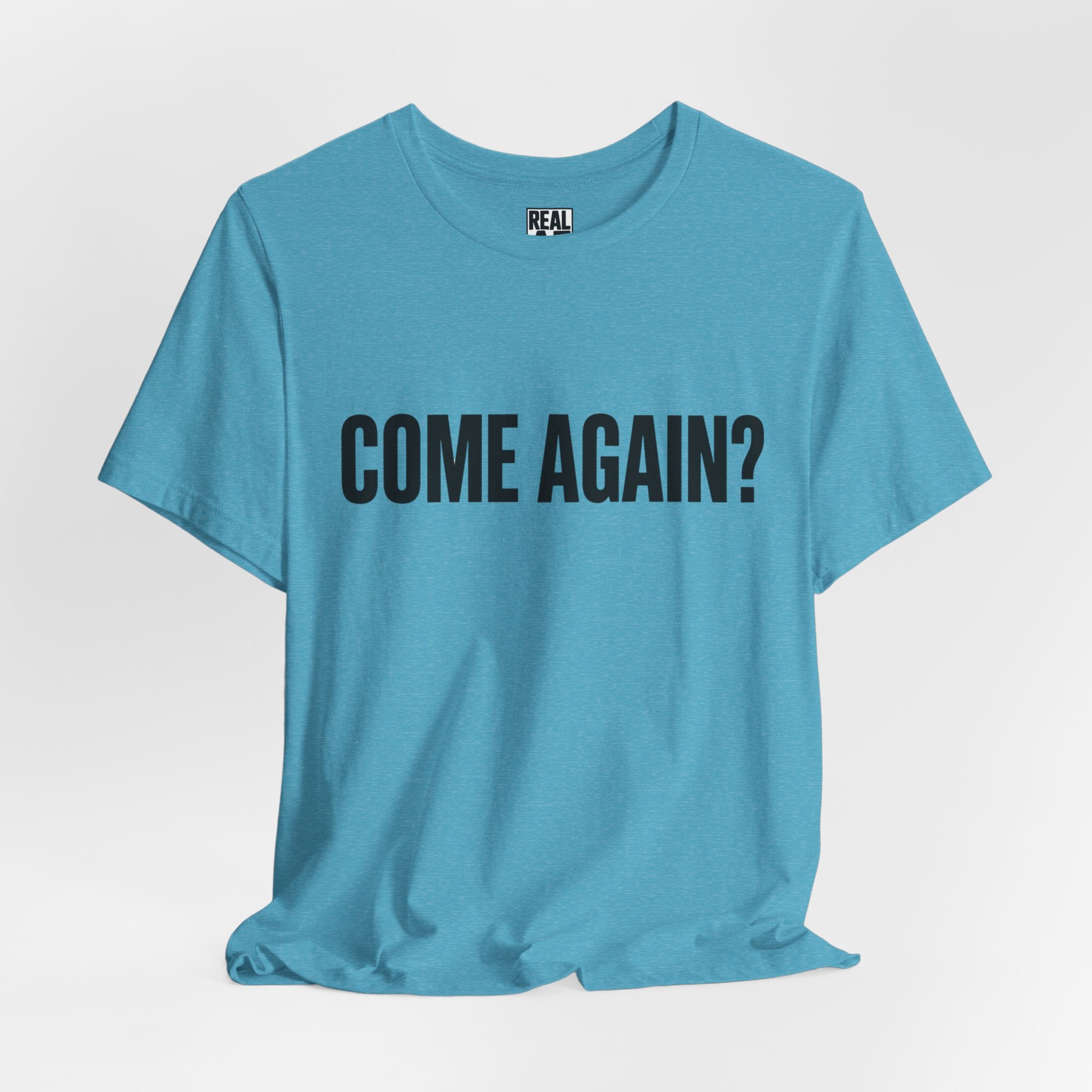 Come Again? Tee