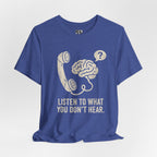 Listen to What You Don't Hear Tee