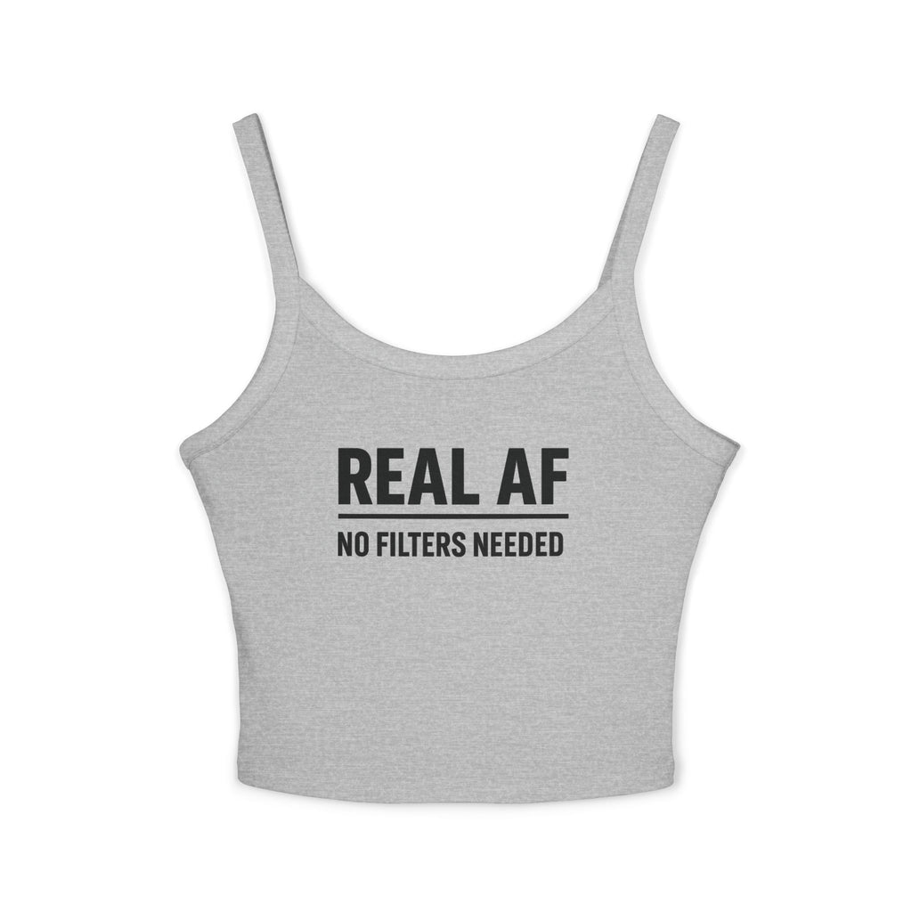 Real AF No Filters Needed Tank Top, Spaghetti Strap,