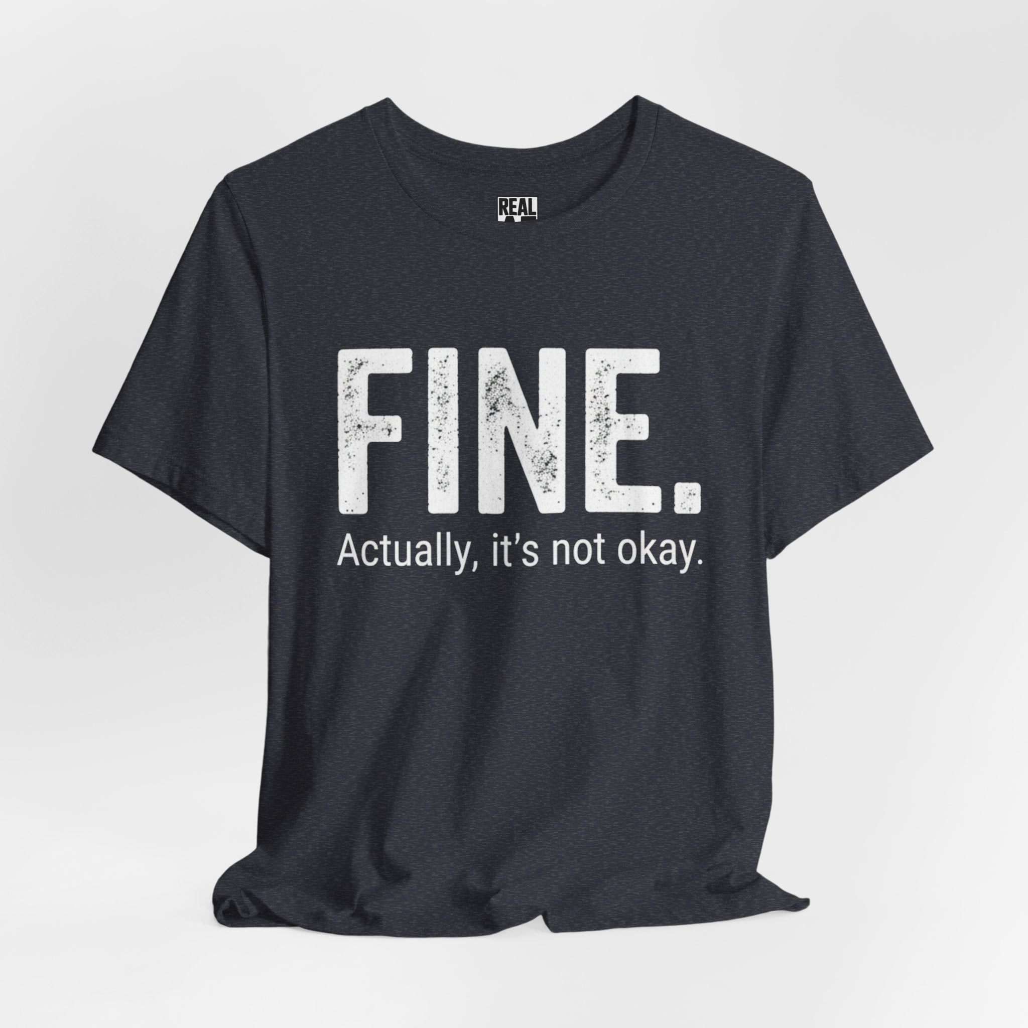 FINE. Actually, it's not okay. T-Shirt