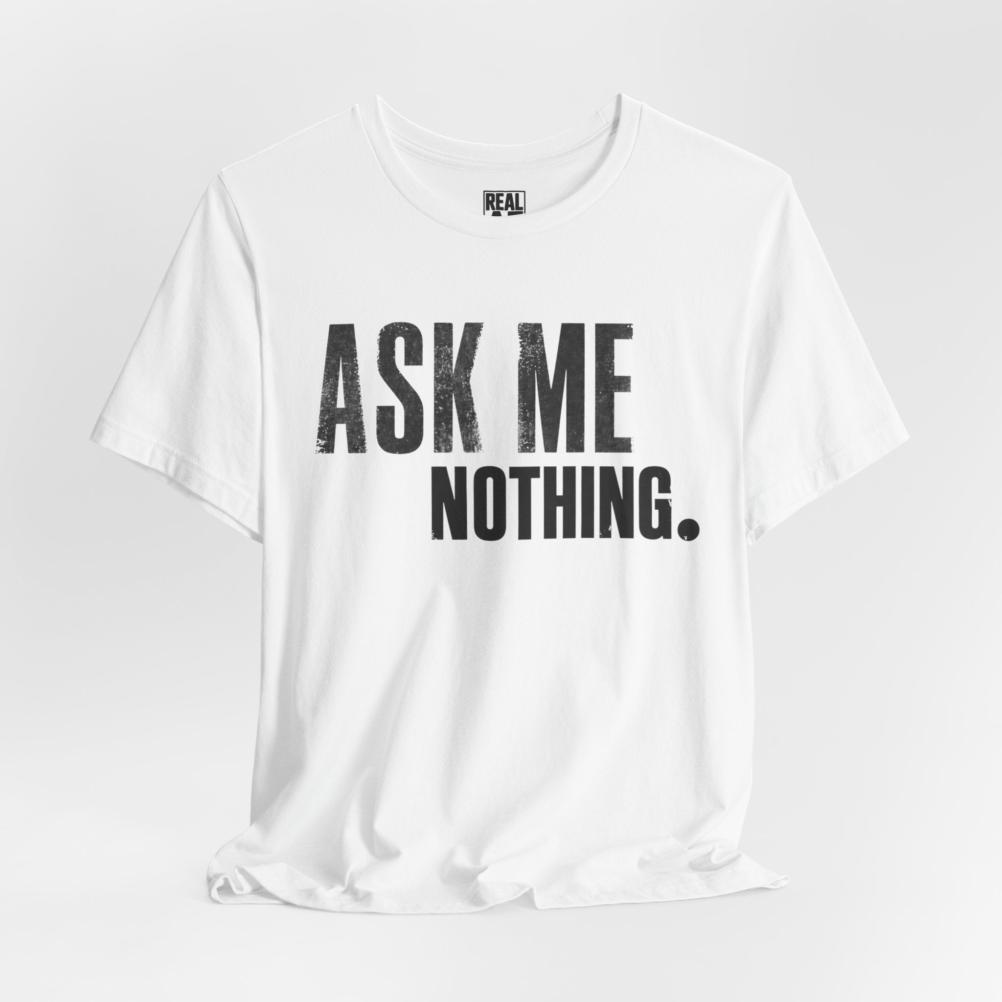 Ask Me Nothing Tee