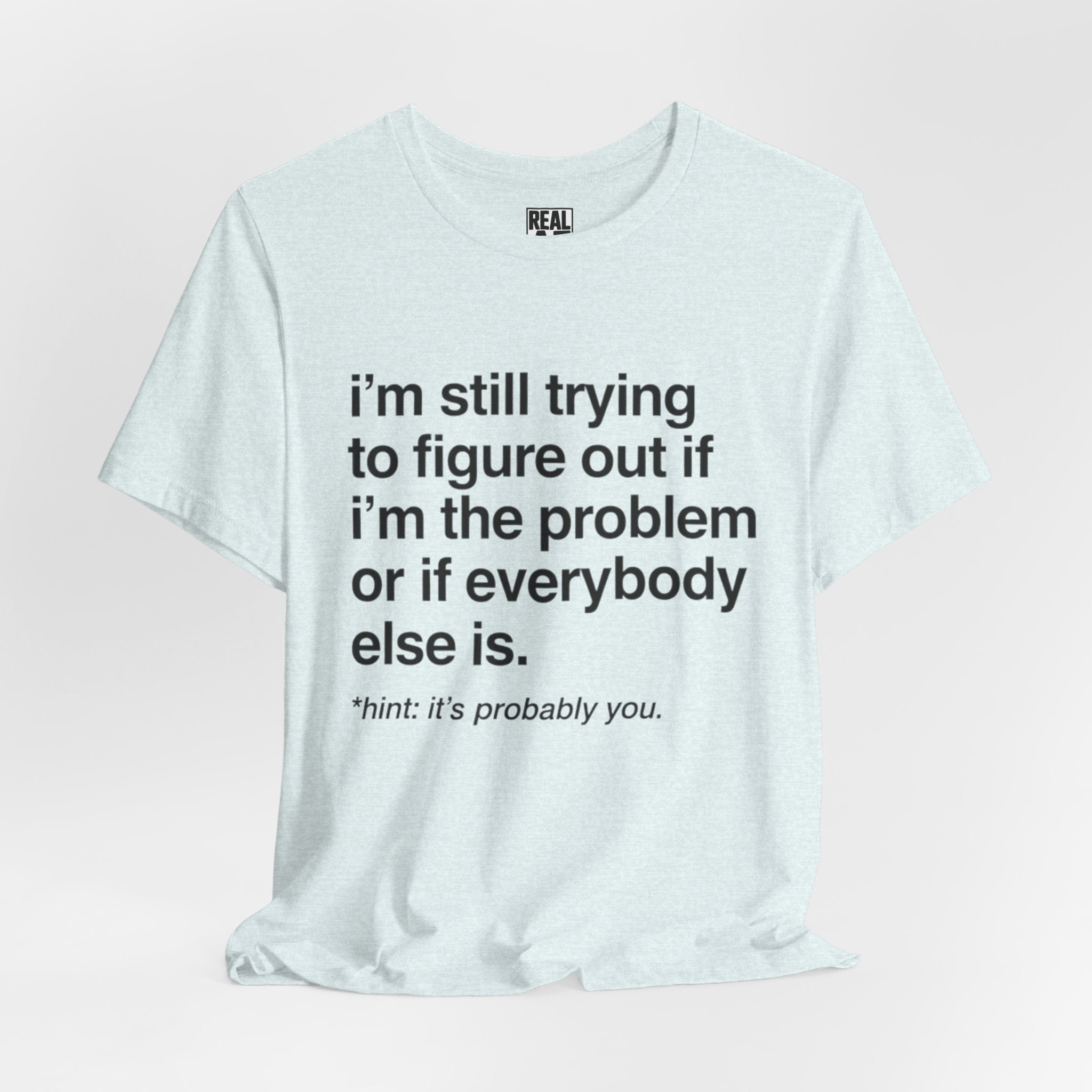 It's Probably You T-Shirt