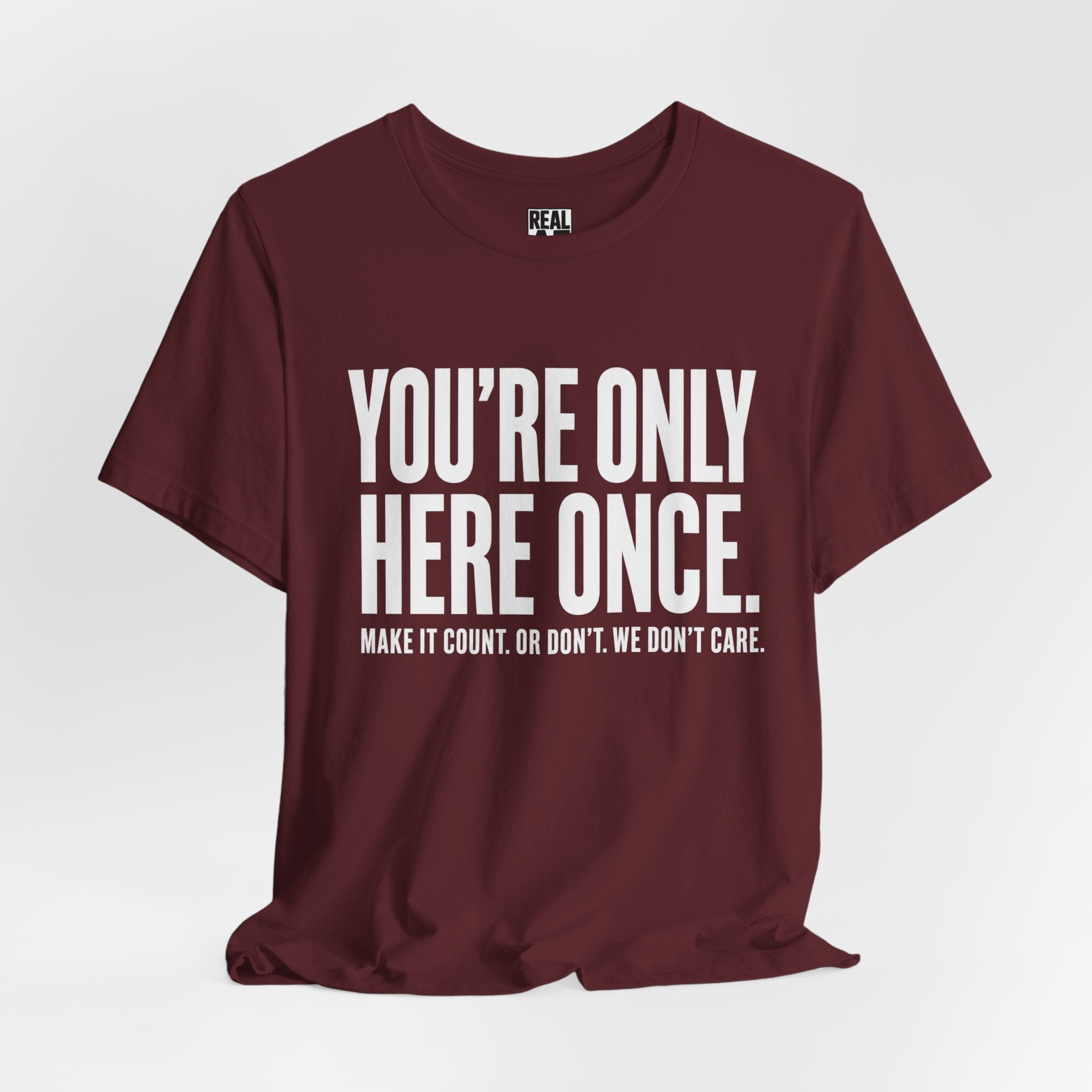 You’re Only Here Once Tee