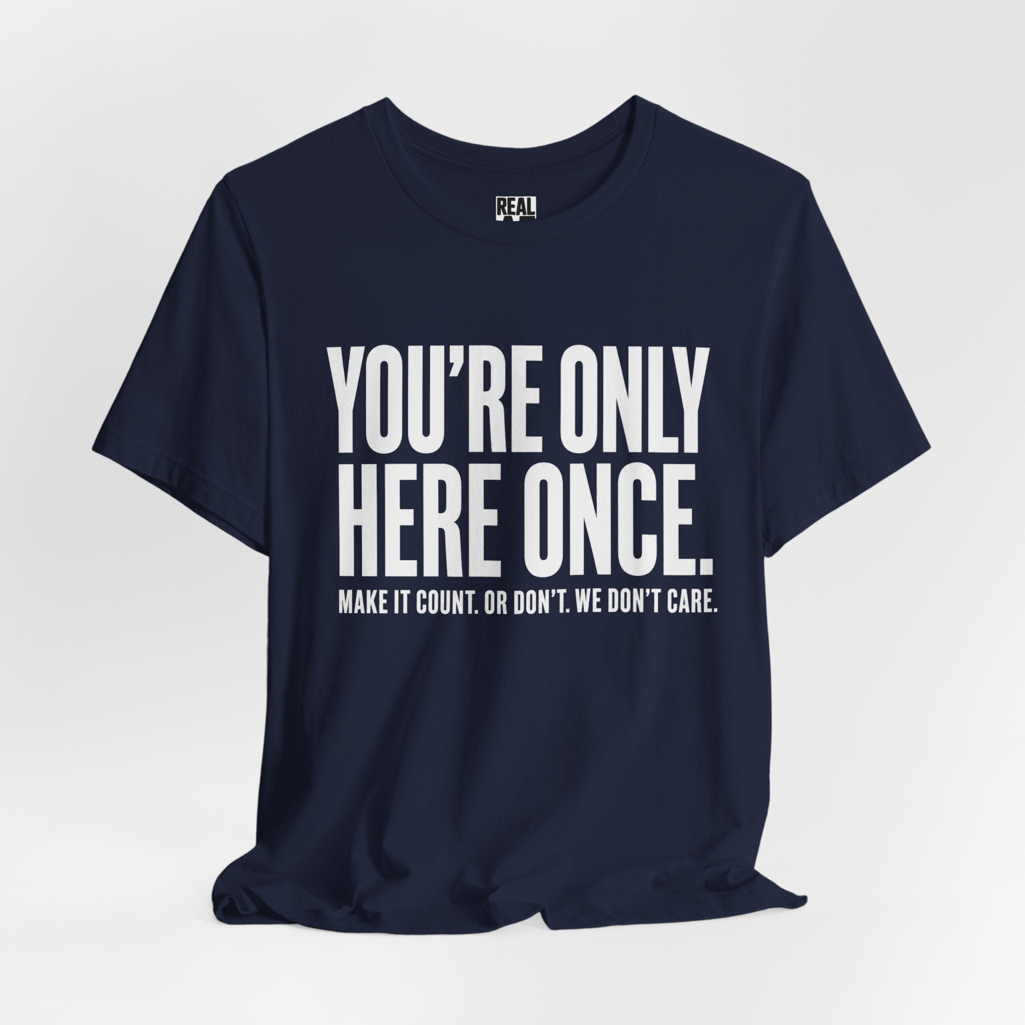 You’re Only Here Once Tee