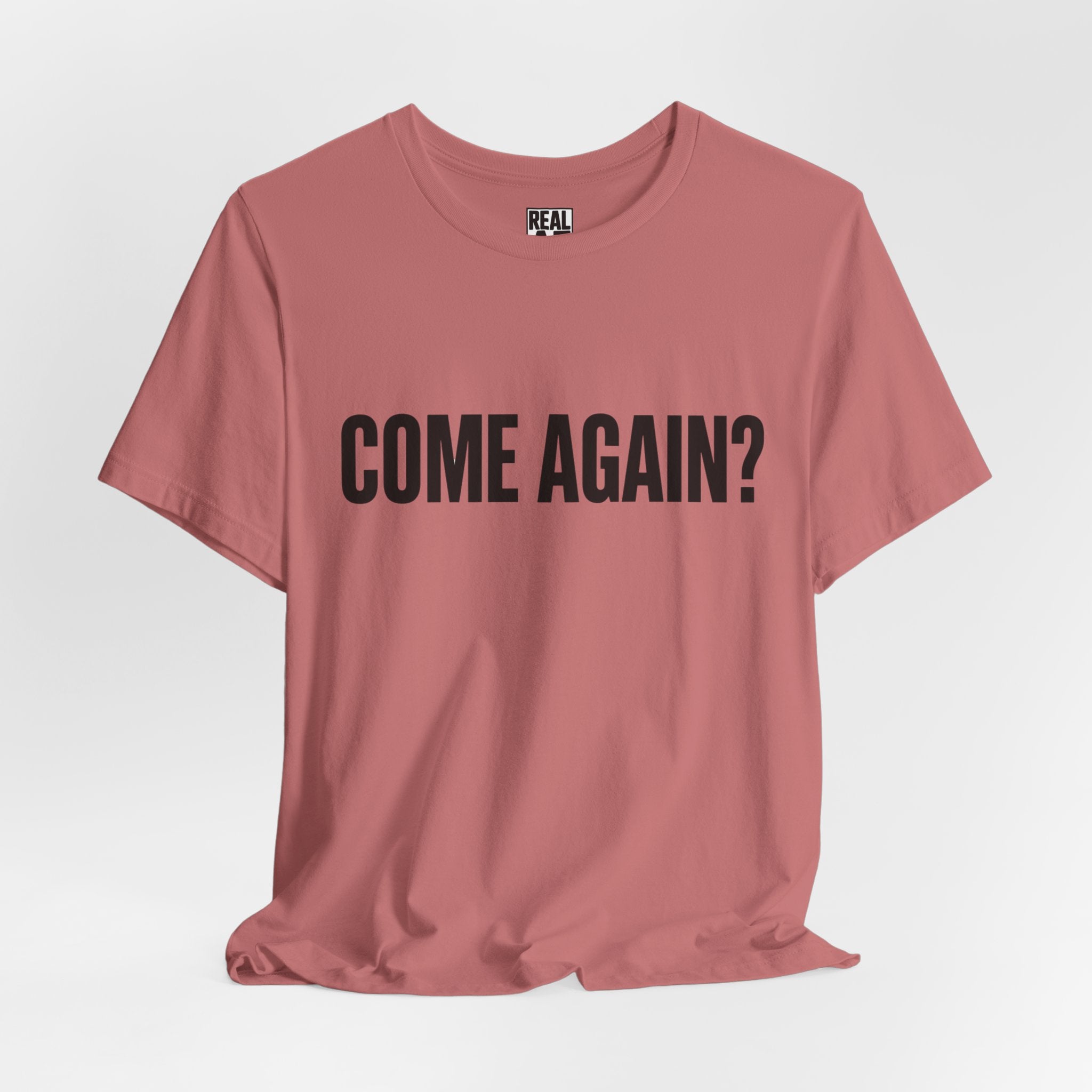 Come Again? Tee
