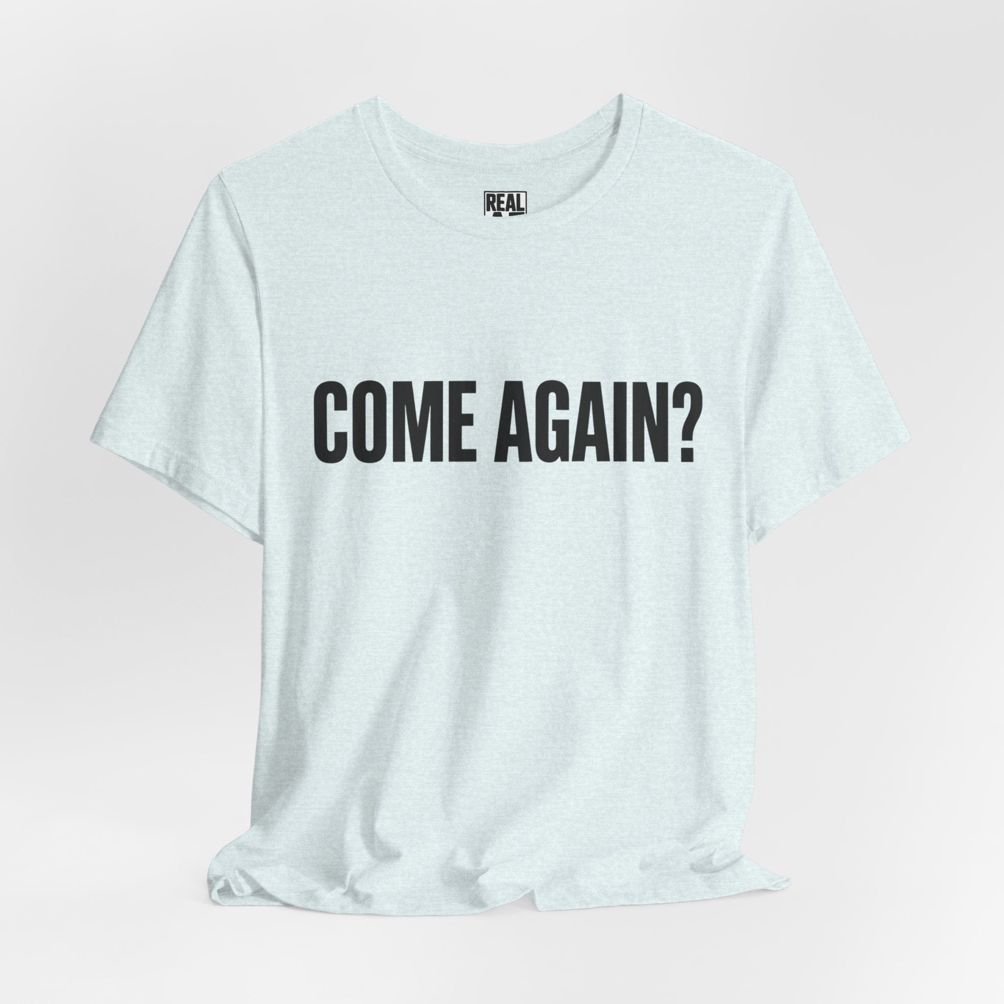 Come Again? Tee