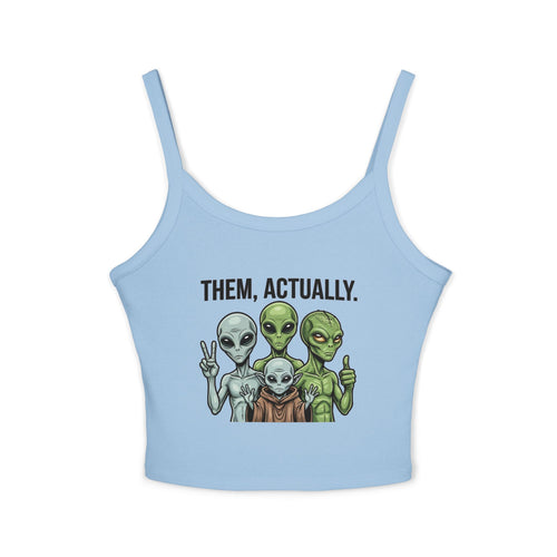 Alien Family Crop Tank — "Them, Actually." Graphic Women's Spaghetti Strap Top