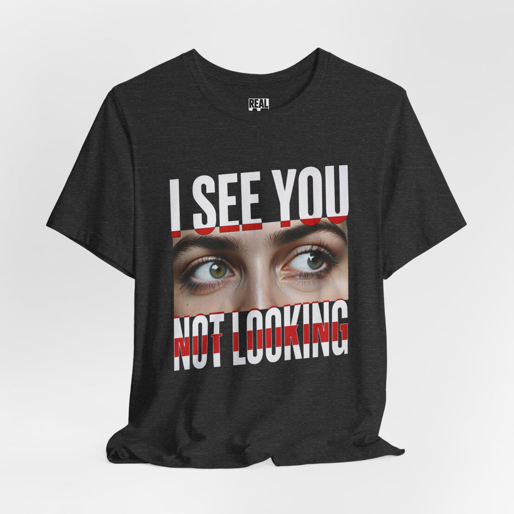 I See You Not Looking T‑Shirt