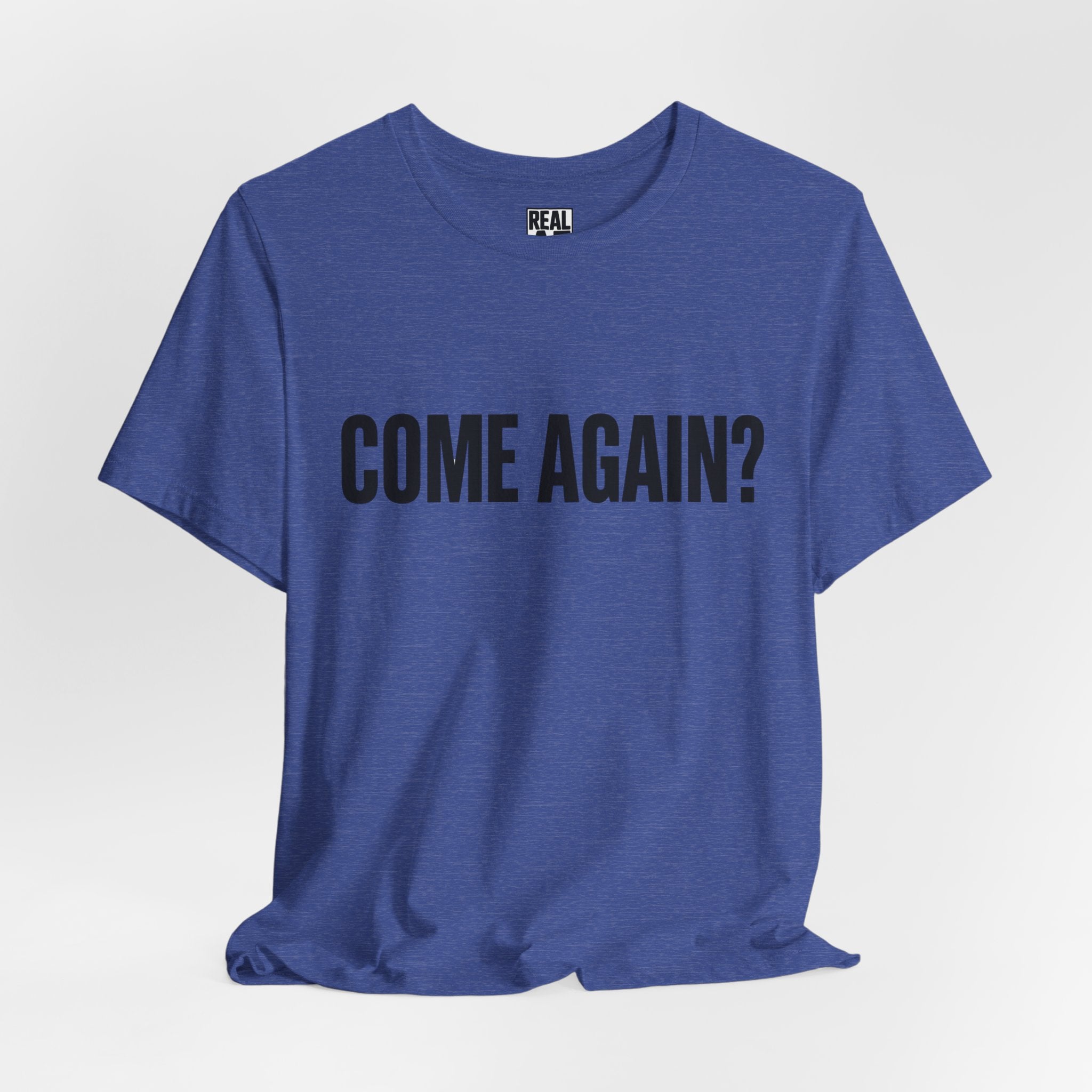 Come Again? Tee