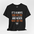 "It's Always 'How Are You' and Never 'What Are You'" Graphic Tee