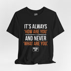 "It's Always 'How Are You' and Never 'What Are You'" Graphic Tee