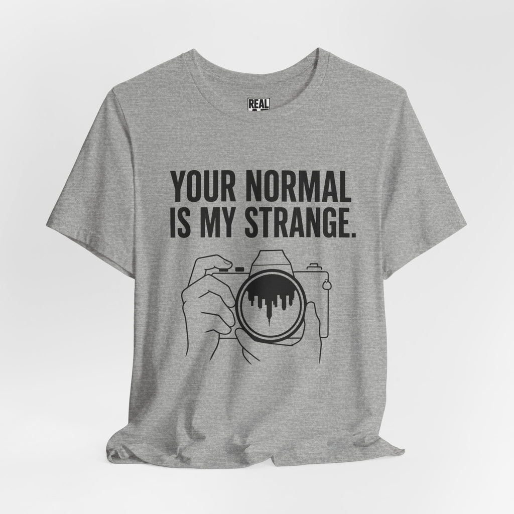 Your Normal Is My Strange Tee