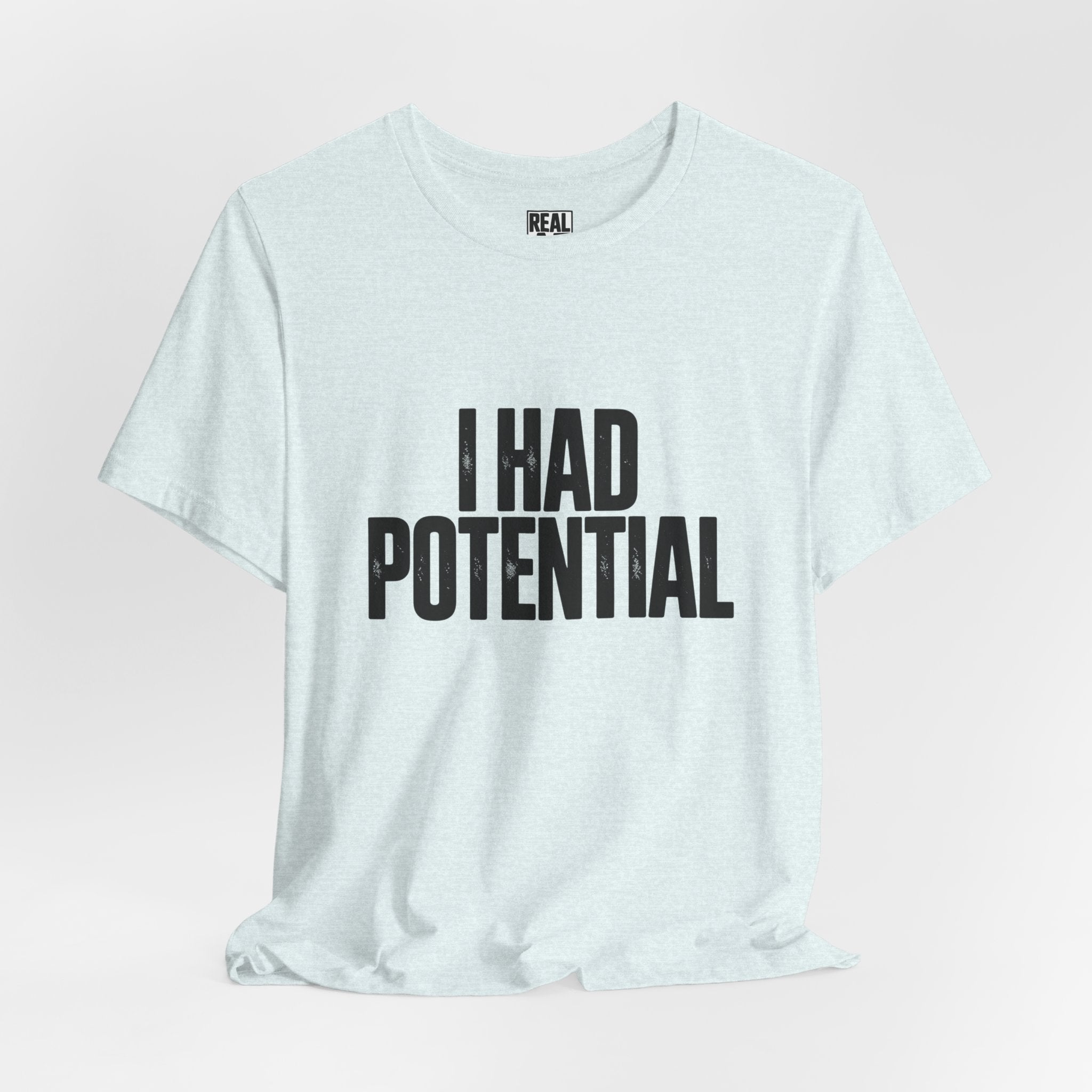 I Had Potential Tee