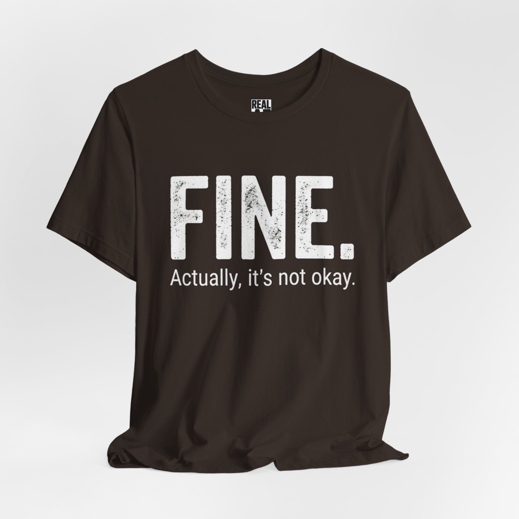 FINE. Actually, it's not okay. T-Shirt