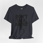 Don’t Talk About It Tee