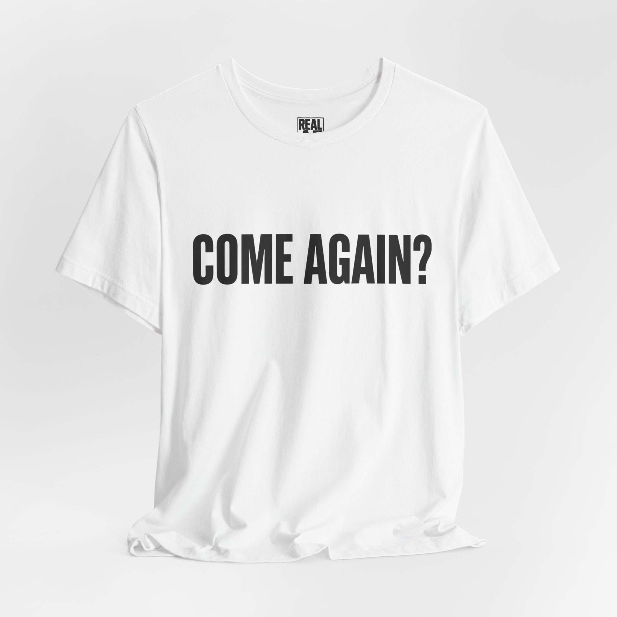 Come Again? Tee