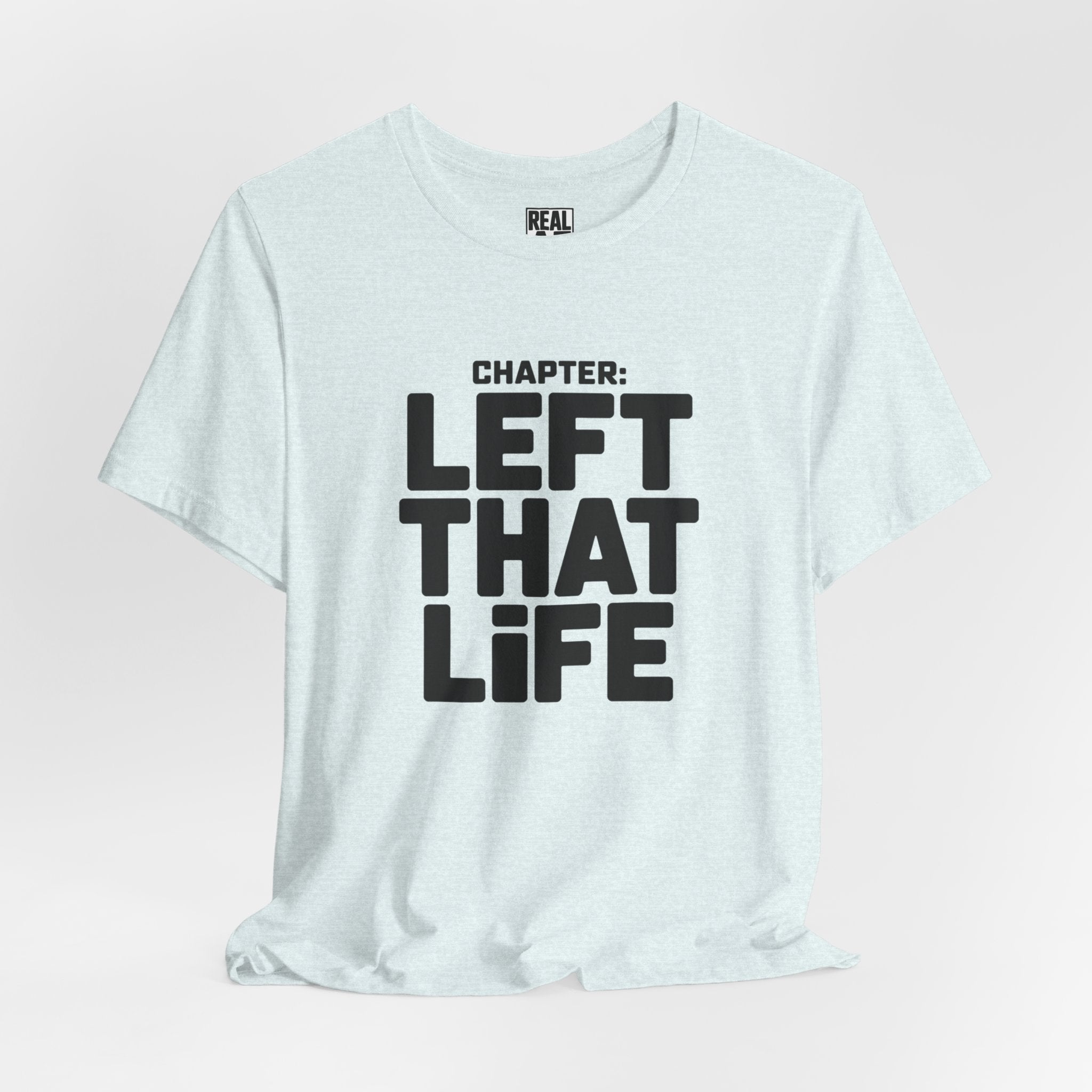 Left That Life T-Shirt — Life Chapter Tee