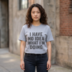 "I Have No Idea What I'm Doing" T-Shirt