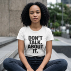 Don’t Talk About It Tee