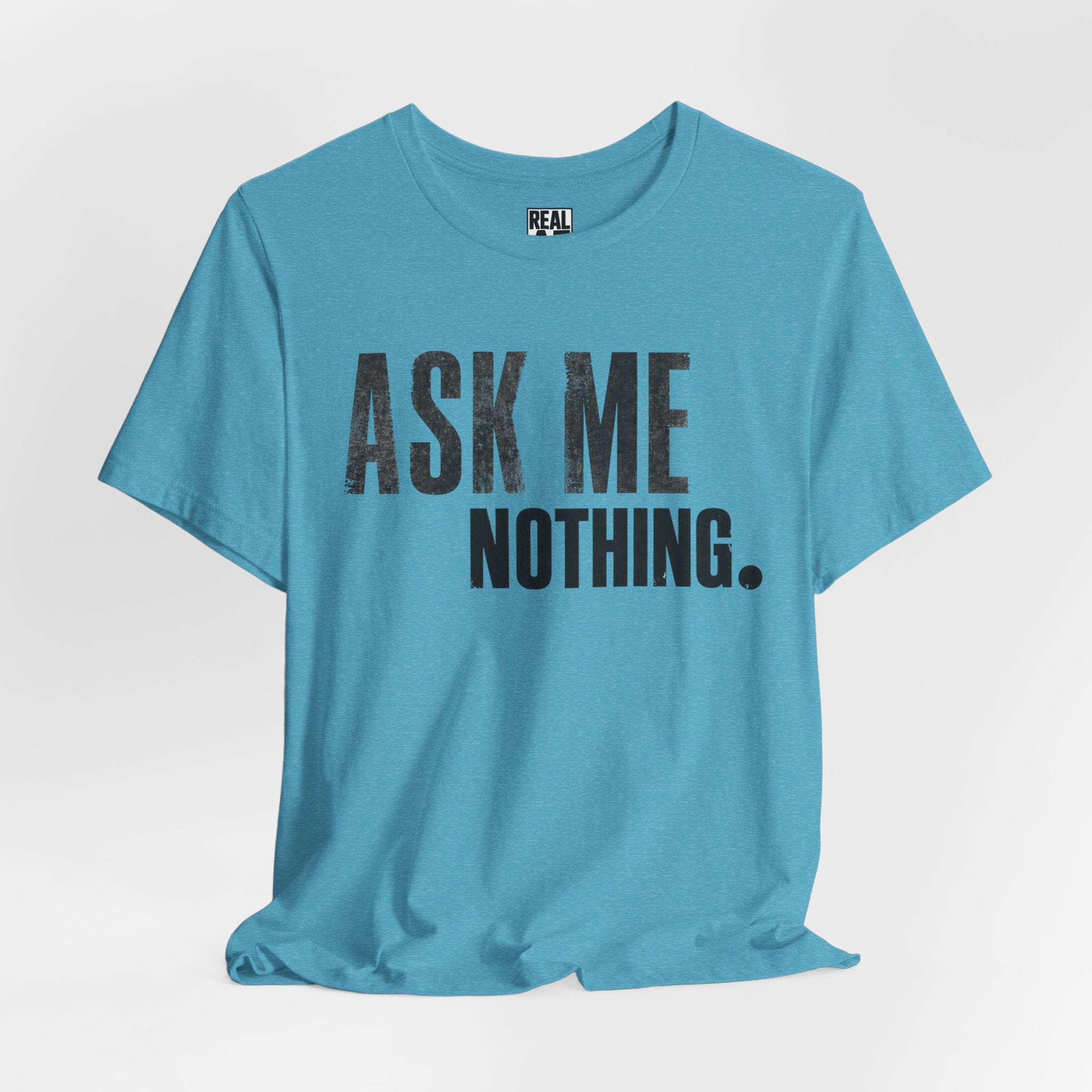 Ask Me Nothing Tee