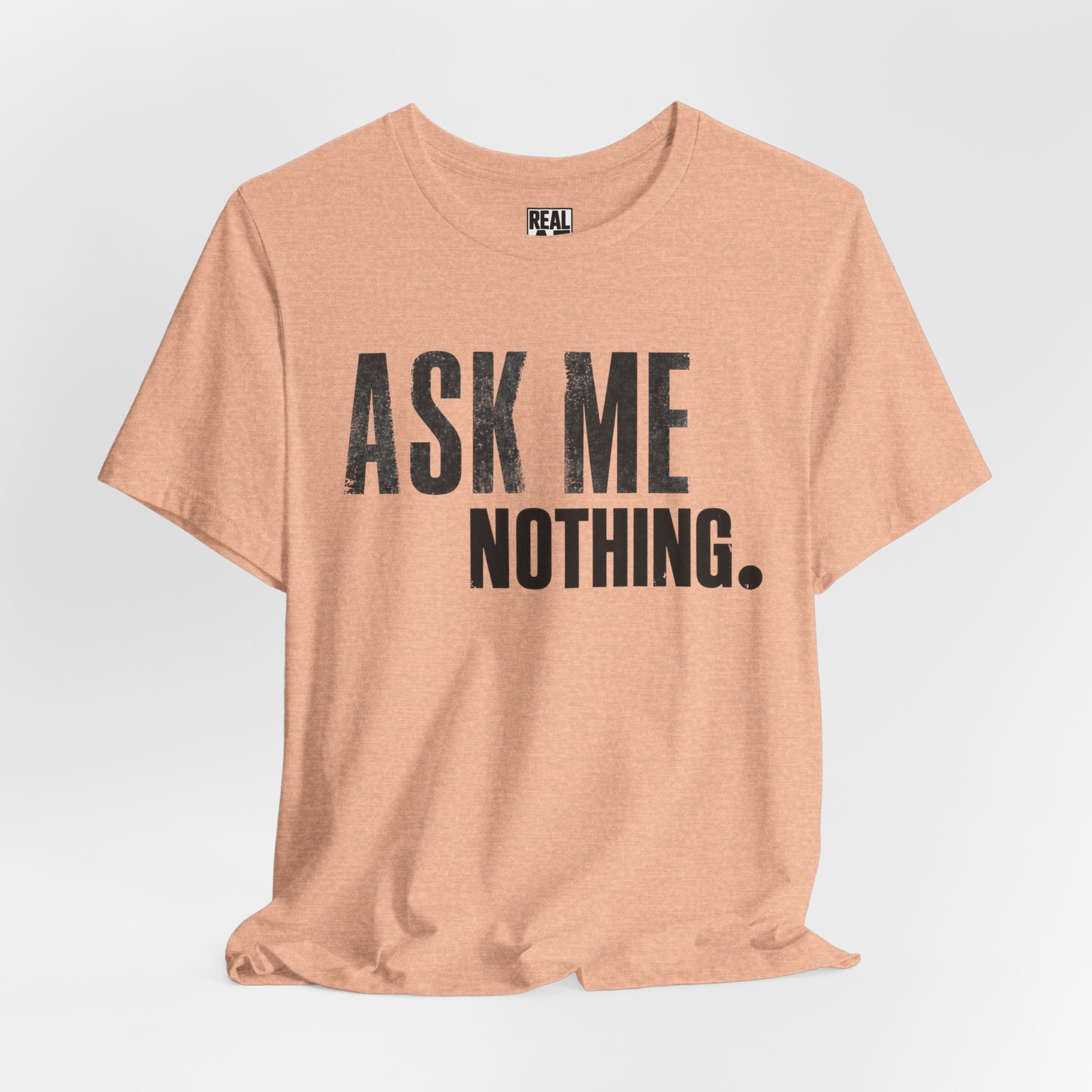 Ask Me Nothing Tee