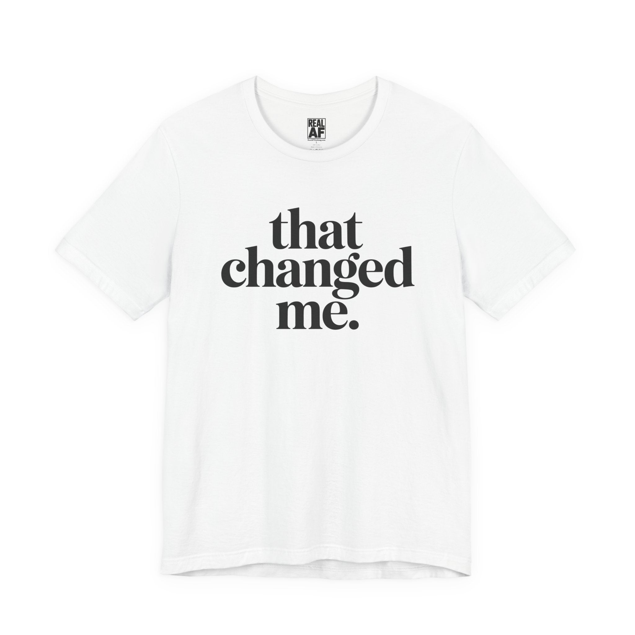 That Changed Me T-Shirt
