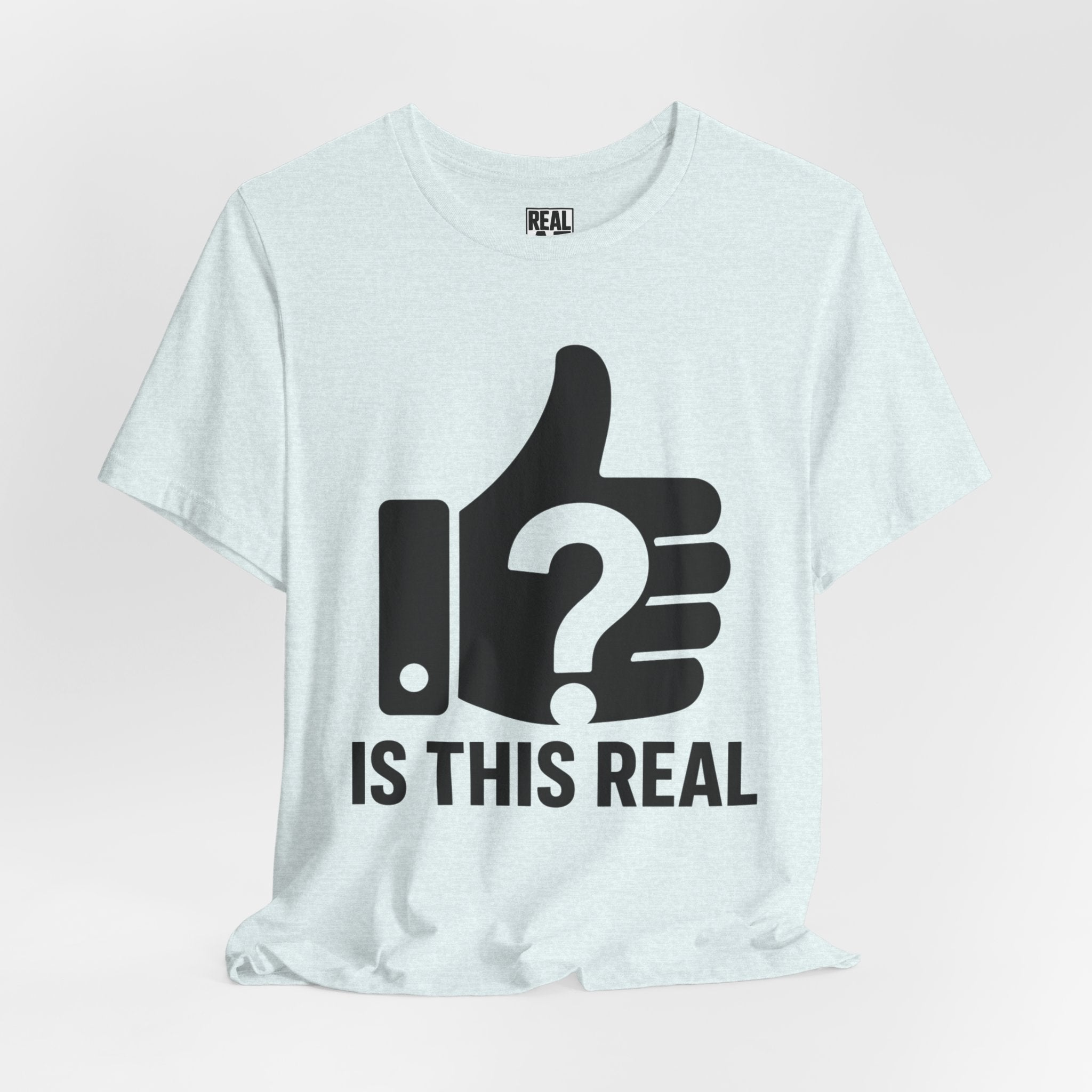 Is This Real? T-Shirt