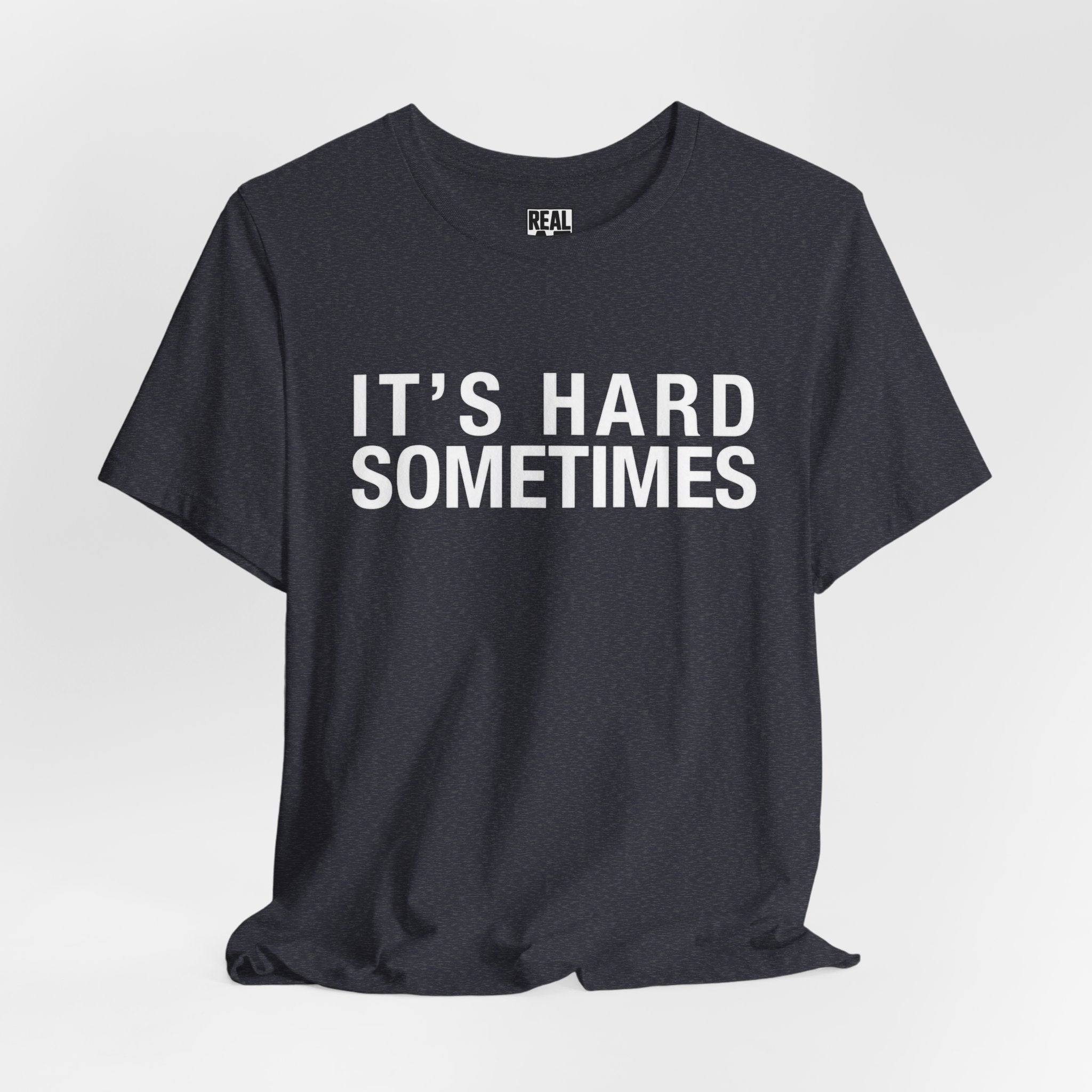It's Hard Sometimes Tee