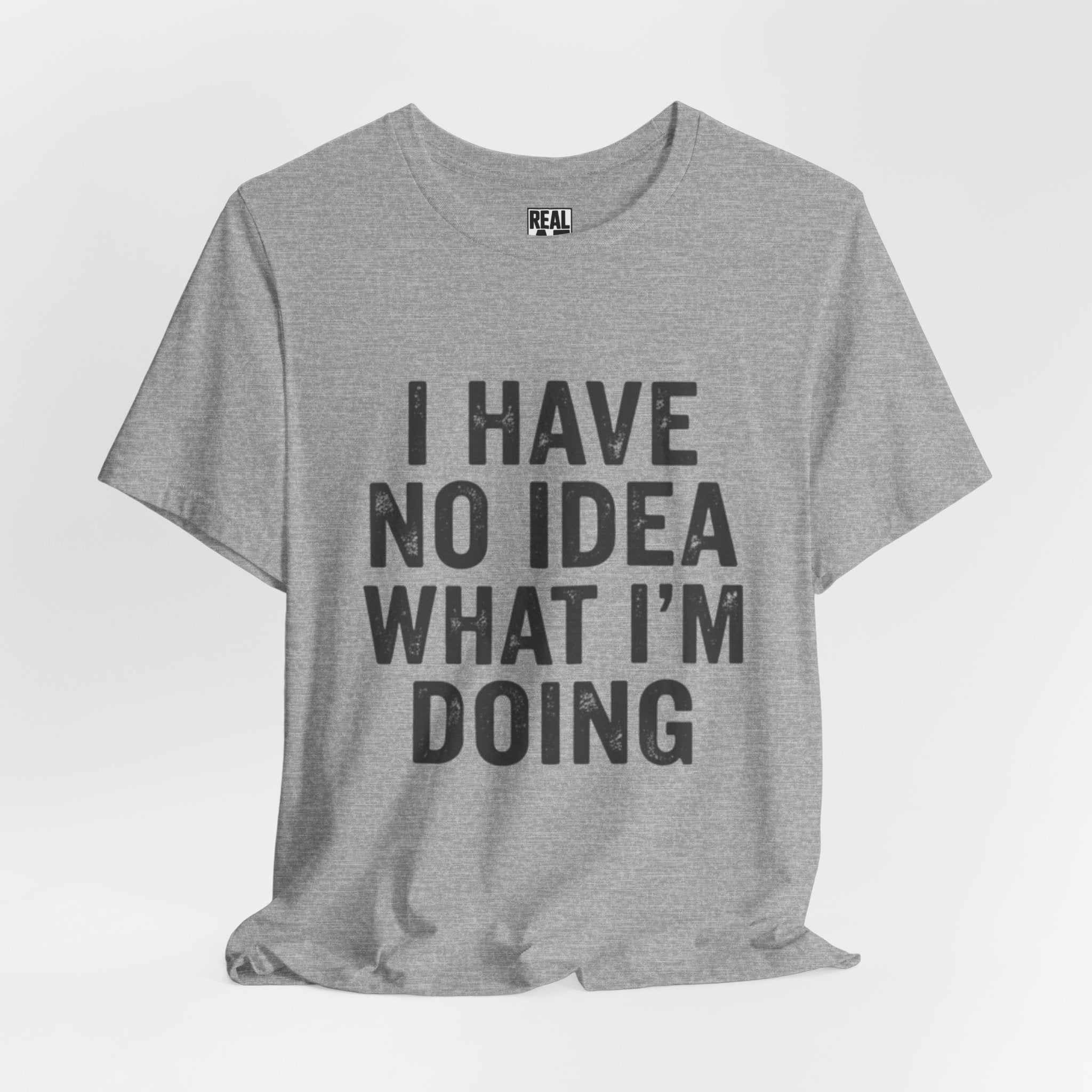 "I Have No Idea What I'm Doing" T-Shirt