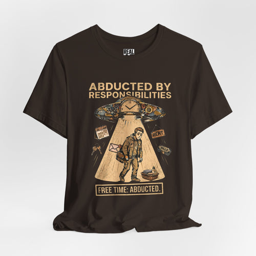 Abducted by Responsibilities T‑Shirt